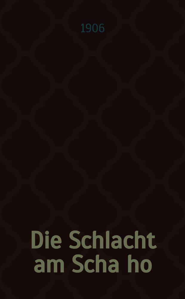 Die Schlacht am Scha ho