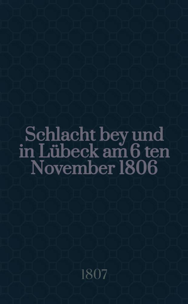 Schlacht bey und in Lübeck am 6 ten November 1806