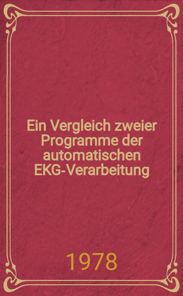 Ein Vergleich zweier Programme der automatischen EKG-Verarbeitung : Inaug.-Diss
