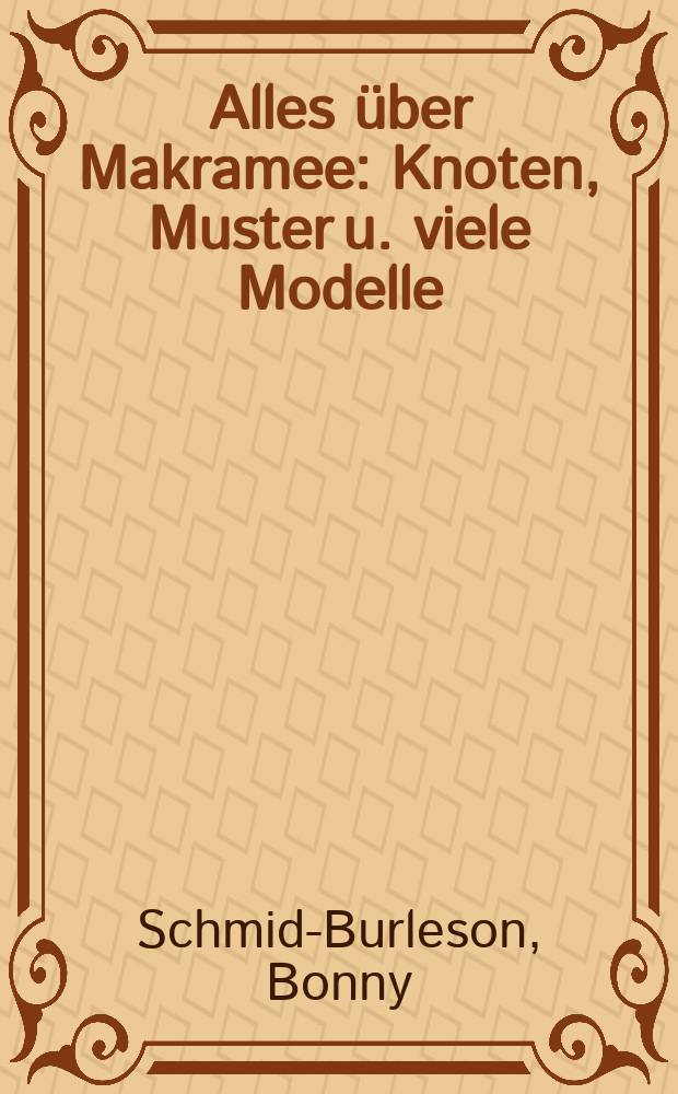 Alles über Makramee : Knoten, Muster u. viele Modelle