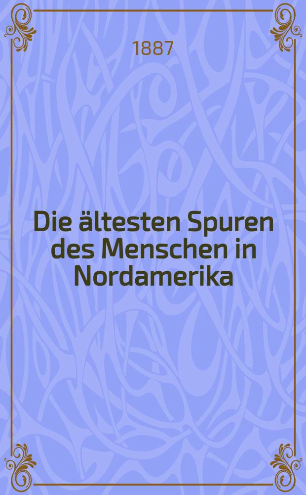 Die ältesten Spuren des Menschen in Nordamerika