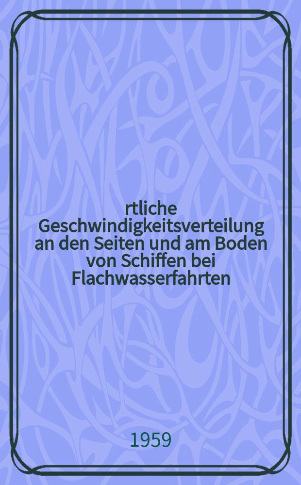 Örtliche Geschwindigkeitsverteilung an den Seiten und am Boden von Schiffen bei Flachwasserfahrten
