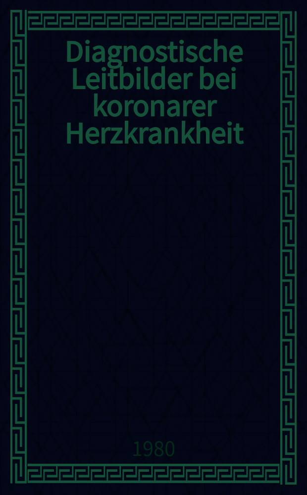 Diagnostische Leitbilder bei koronarer Herzkrankheit