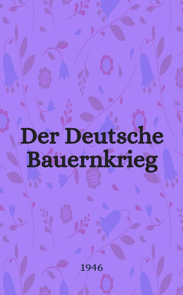 Der Deutsche Bauernkrieg : Eine erste Einführung nach ausgew : Lesestücken und Quellen : Zusgest. und mit einem Anh. vers