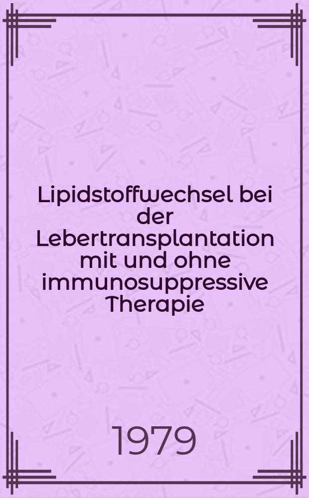 Lipidstoffwechsel bei der Lebertransplantation mit und ohne immunosuppressive Therapie : Versuche an Hunden : Inaug.-Diss