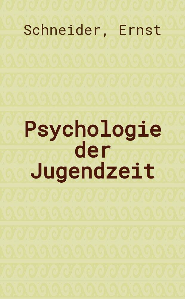 Psychologie der Jugendzeit : Seelische Entwicklung der Kinder und jugendlichen Charakterz&uuml;ge und Fehler