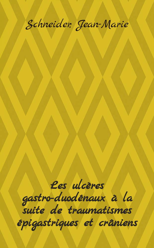 Les ulcères gastro-duodénaux à la suite de traumatismes épigastriques et crâniens : Thèse ..