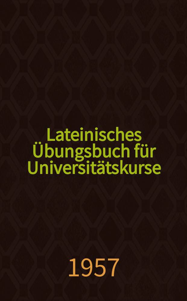Lateinisches Übungsbuch für Universitätskurse
