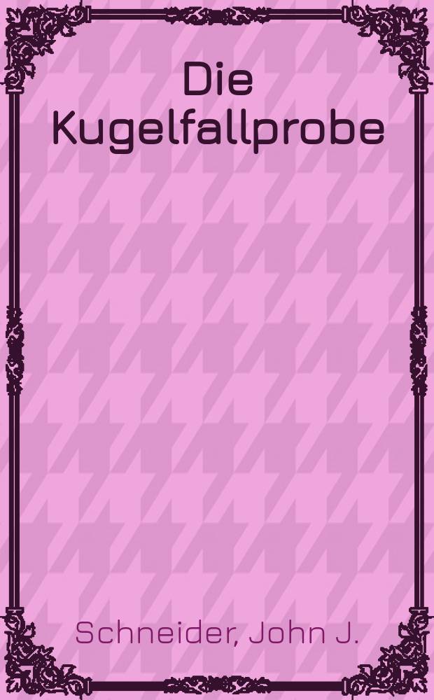 Die Kugelfallprobe