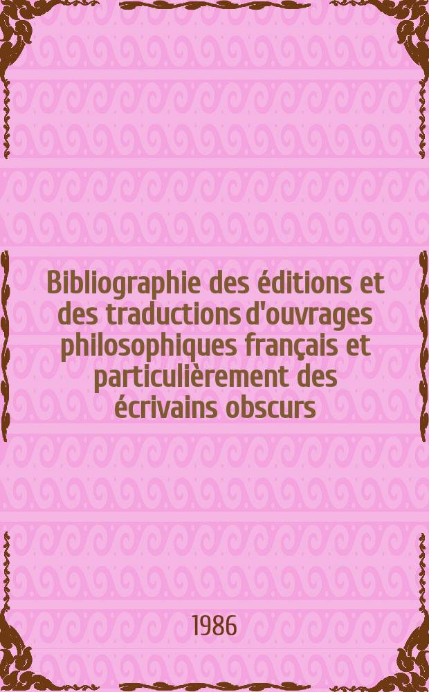 Bibliographie des éditions et des traductions d'ouvrages philosophiques français et particulièrement des écrivains obscurs : 1680-1800