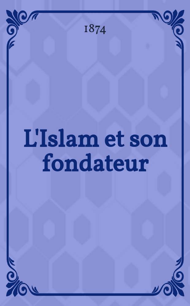L'Islam et son fondateur : Étude morale