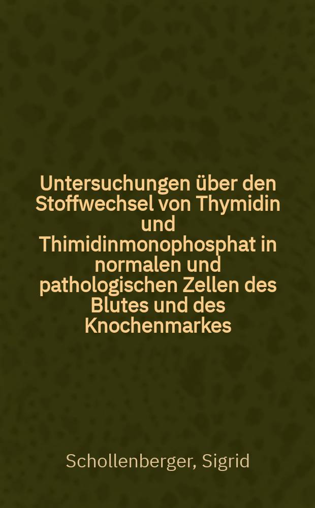 Untersuchungen über den Stoffwechsel von Thymidin und Thimidinmonophosphat in normalen und pathologischen Zellen des Blutes und des Knochenmarkes : Inaug.-Diss. ... einer Med. Fak. der ... Univ. zu Tübingen
