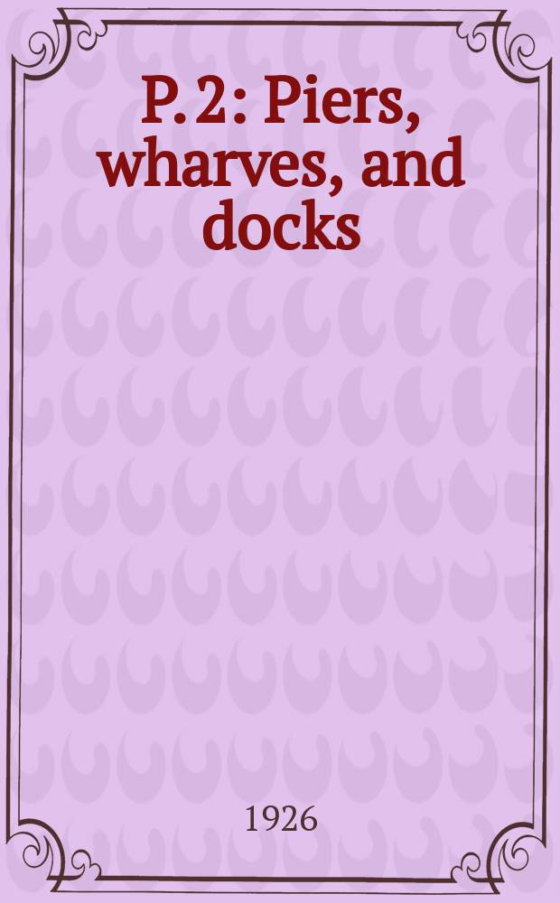 P. 2 : Piers, wharves, and docks