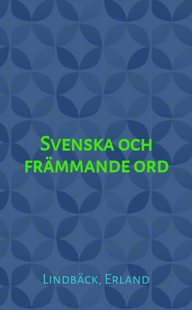 Svenska och främmande ord : form, betydelse, ursprung
