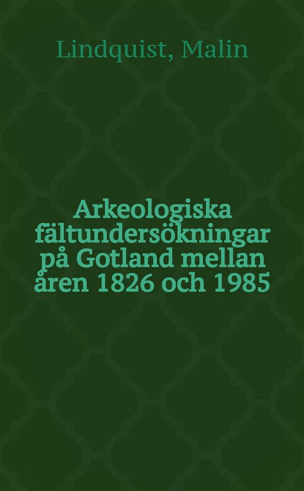 Arkeologiska fältundersökningar på Gotland mellan åren 1826 och 1985 : register