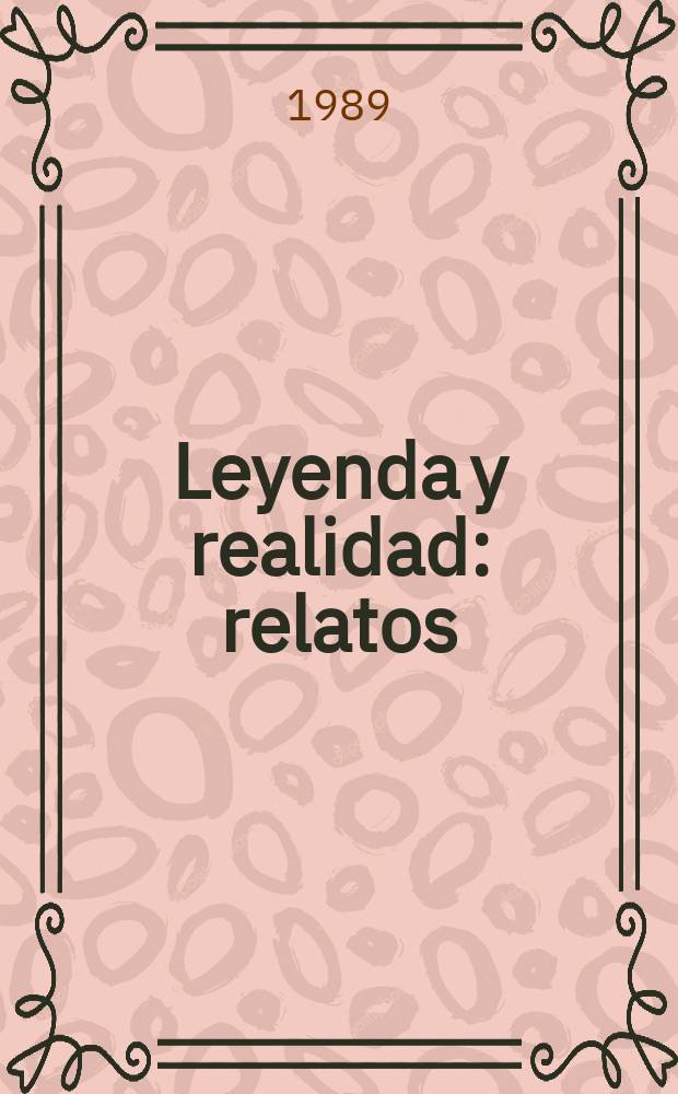 Leyenda y realidad : relatos