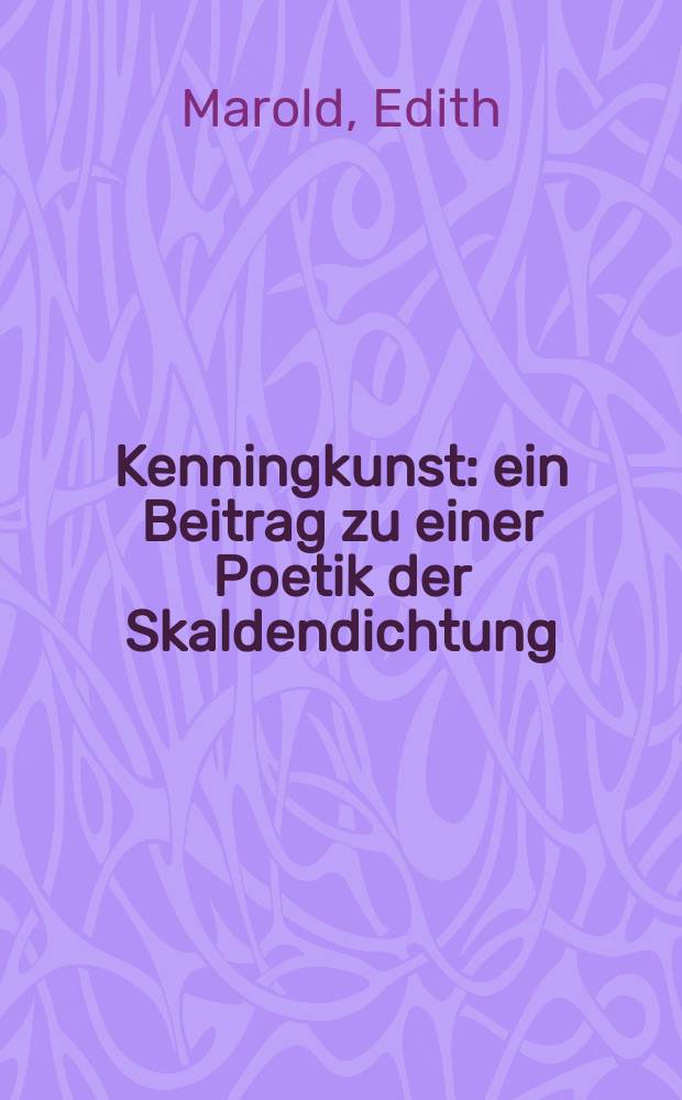 Kenningkunst : ein Beitrag zu einer Poetik der Skaldendichtung