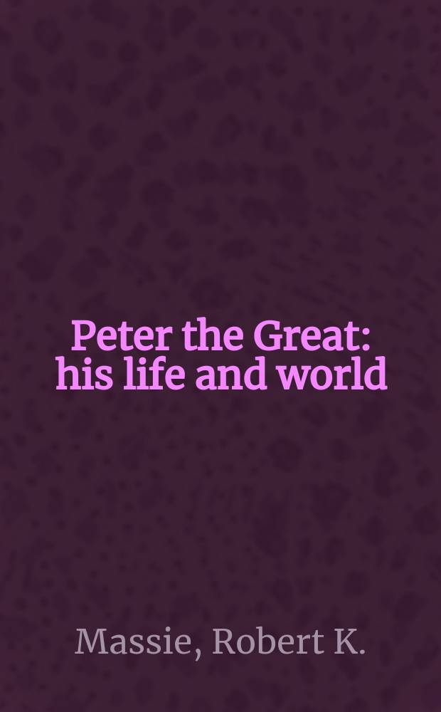 Peter the Great : his life and world