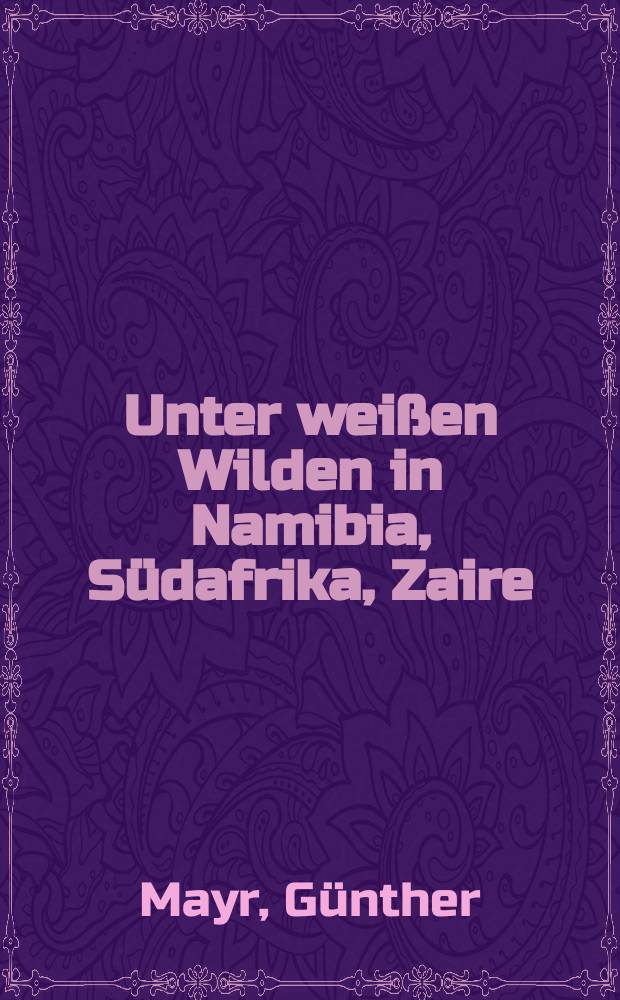Unter weißen Wilden in Namibia, Südafrika, Zaire