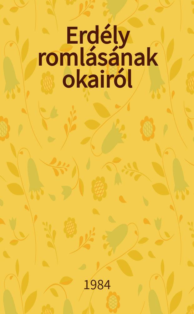 Erdély romlásának okairól