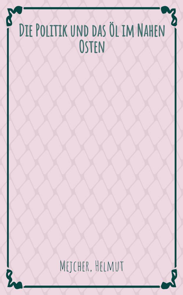 Die Politik und das &Ouml;l im Nahen Osten : Band 1. Der Kampf der M&auml;chte und Konzerne vor dem Zweiten Weltkrieg; Band 2. Die Teilung der Welt 1938-1950