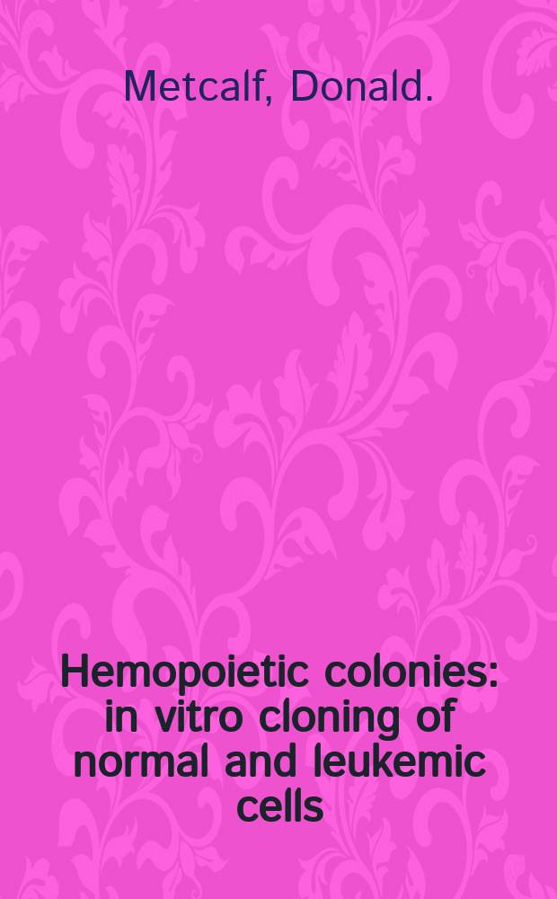 Hemopoietic colonies : in vitro cloning of normal and leukemic cells