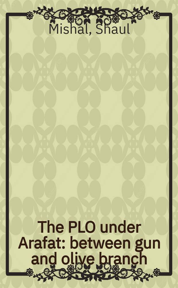 The PLO under Arafat : between gun and olive branch
