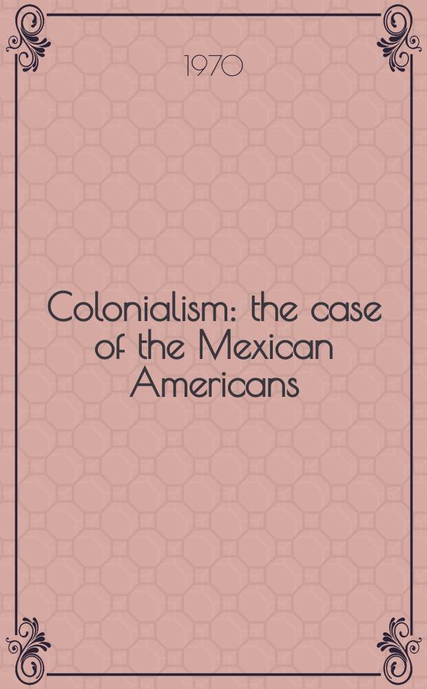 Colonialism : the case of the Mexican Americans