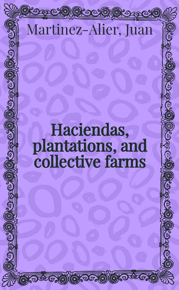 Haciendas, plantations, and collective farms : agrarian class societies, Cuba and Peru