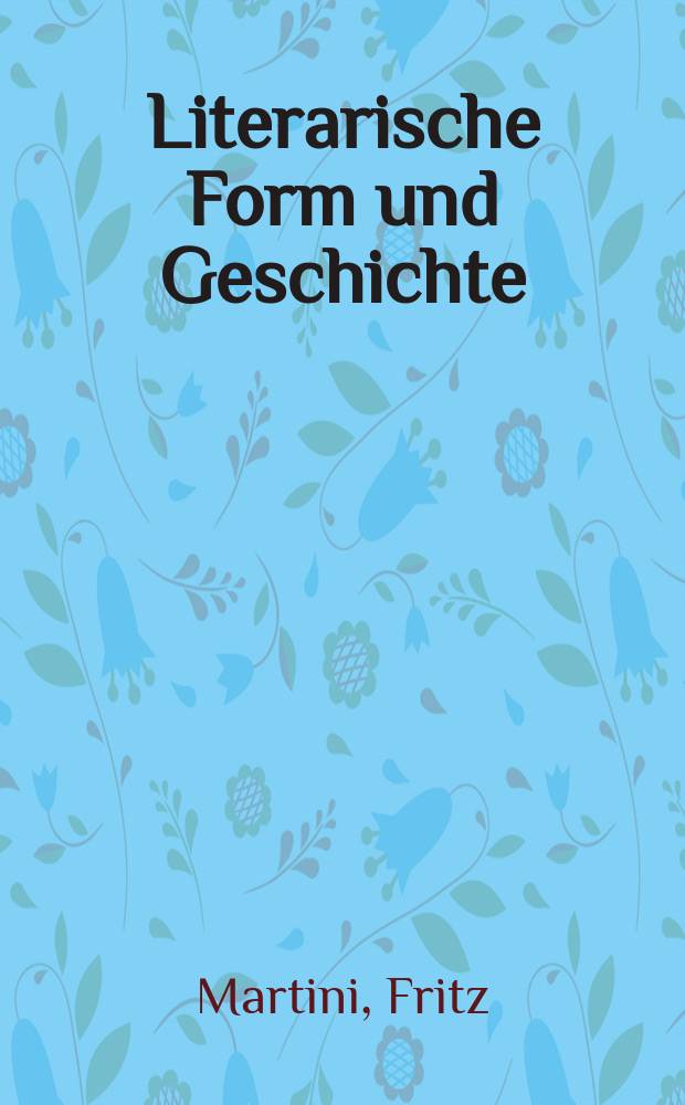 Literarische Form und Geschichte : Aufsätze zu Gattungstheorie und Gattungsentwicklung vom Sturm und Drang bis zum Erzählen heute