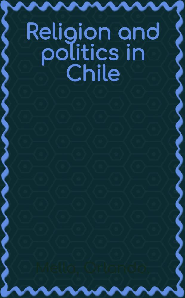 Religion and politics in Chile : an analysis of religious models