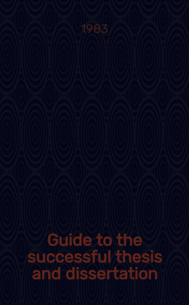 Guide to the successful thesis and dissertation : conception to publication : a handbook for students and faculty