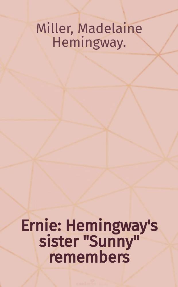 Ernie : Hemingway's sister "Sunny" remembers