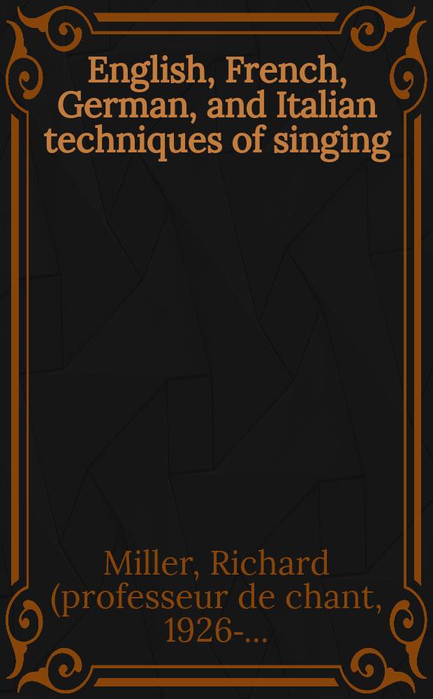 English, French, German, and Italian techniques of singing : a study in national tonal preferences and how they relate to functional efficiency