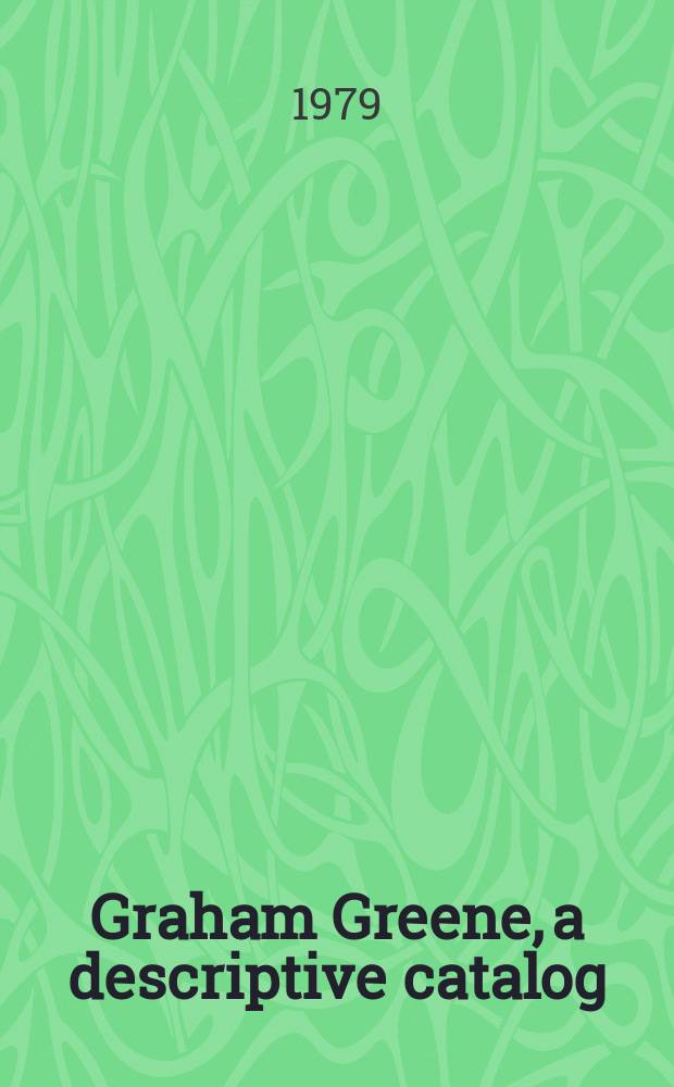 Graham Greene, a descriptive catalog : foreword by Harvey Curtis Webster