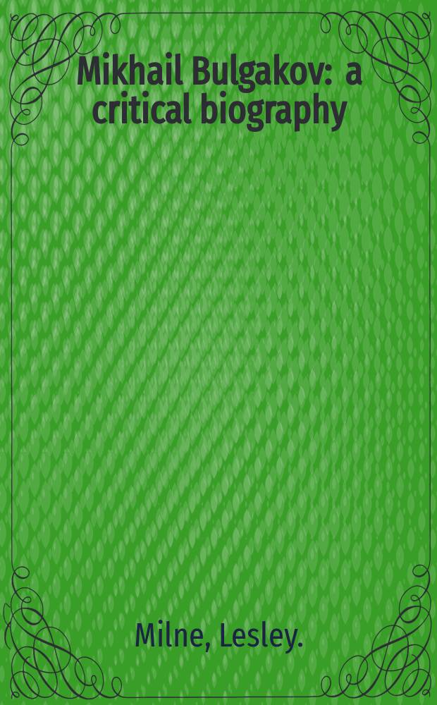 Mikhail Bulgakov : a critical biography