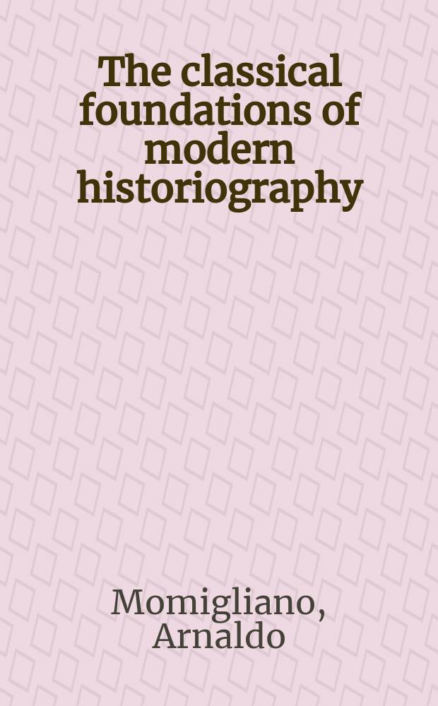 The classical foundations of modern historiography