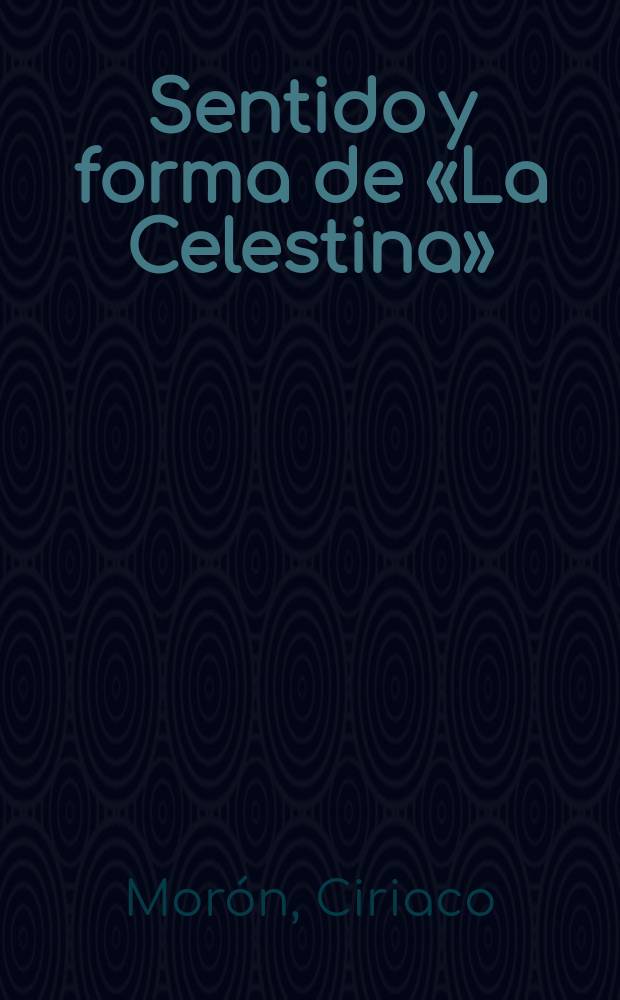 Sentido y forma de «La Celestina»
