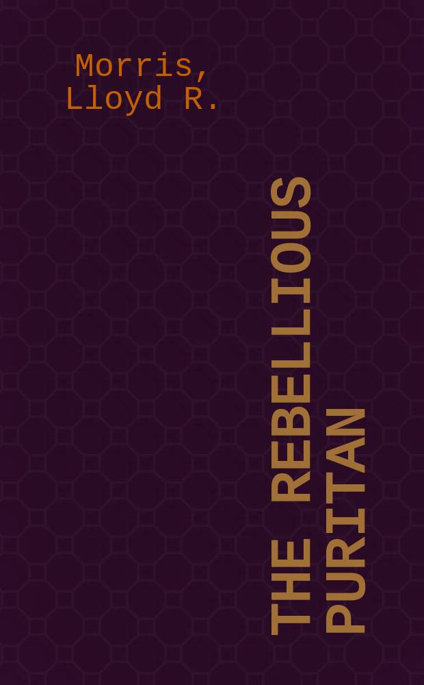 The rebellious Puritan : portrait of Mr. Hawthorne