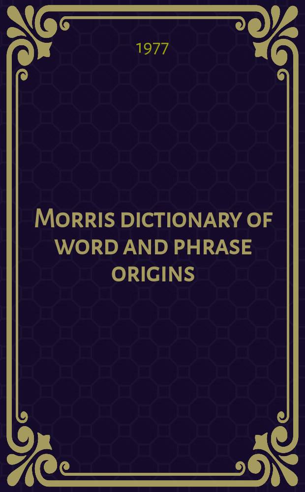 Morris dictionary of word and phrase origins