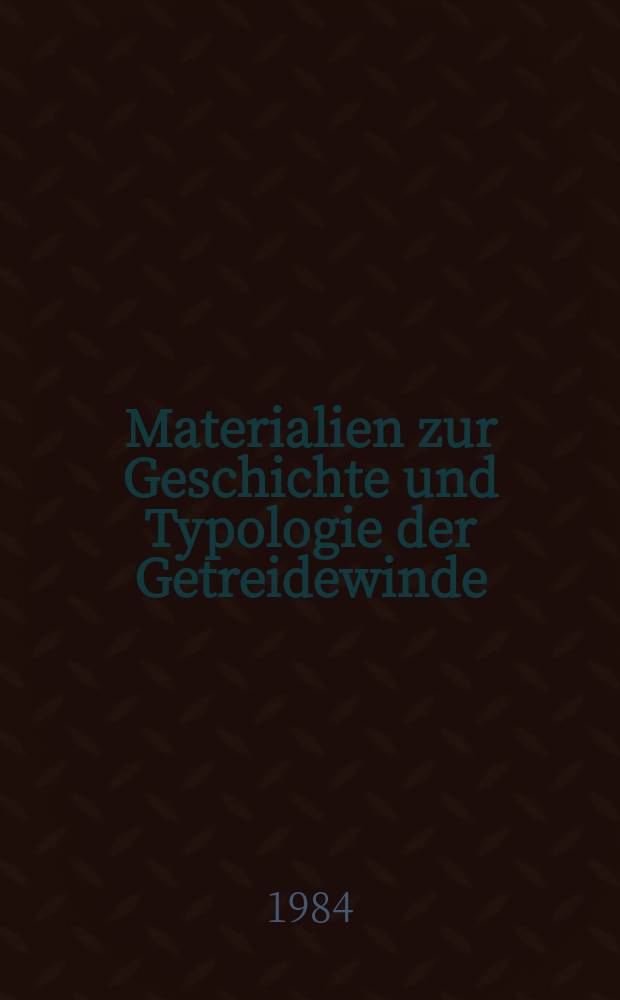Materialien zur Geschichte und Typologie der Getreidewinde (Kornfege)