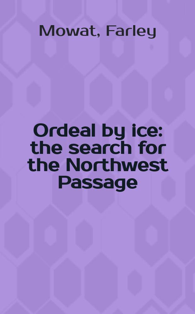 Ordeal by ice : the search for the Northwest Passage