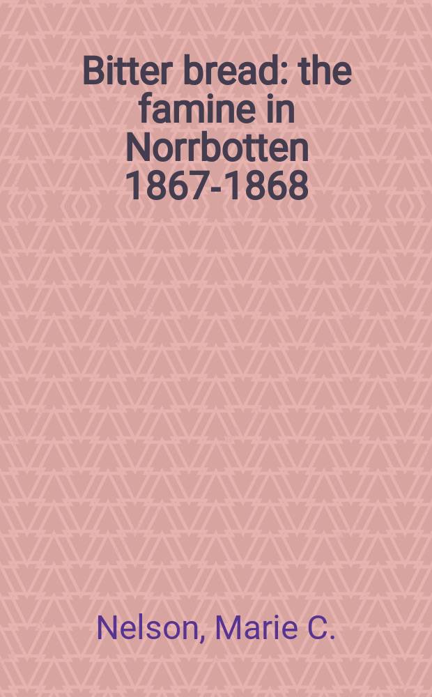 Bitter bread : the famine in Norrbotten 1867-1868