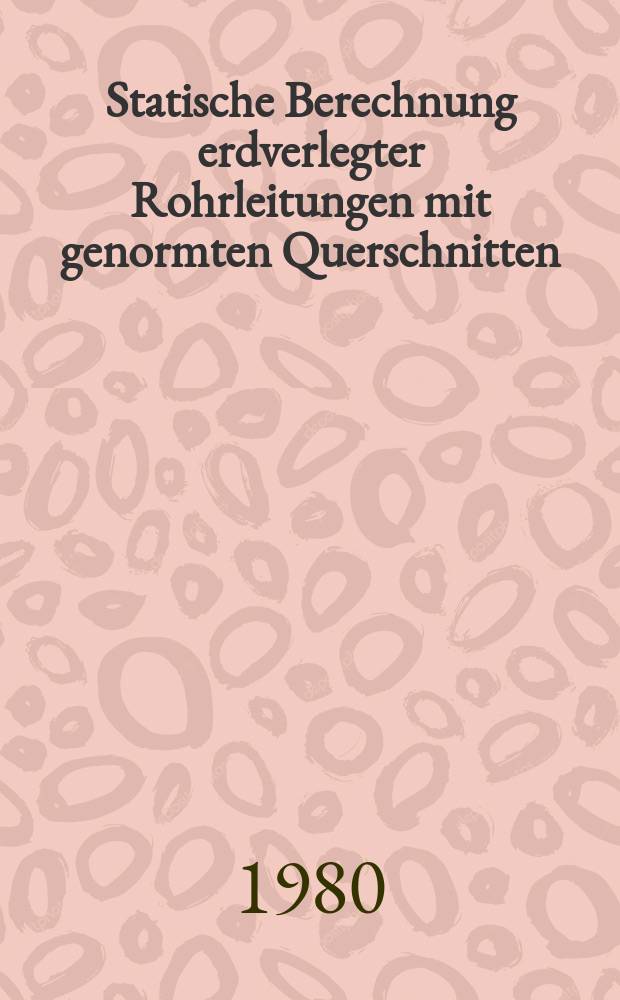 Statische Berechnung erdverlegter Rohrleitungen mit genormten Querschnitten