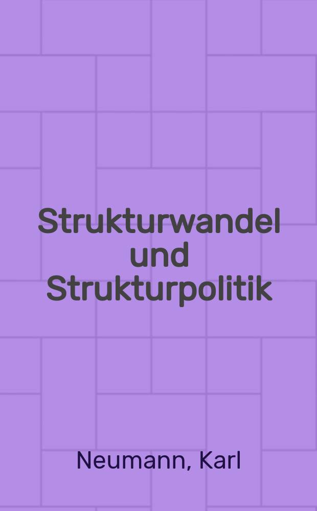 Strukturwandel und Strukturpolitik : wirtschaftl. u. gesellschaftl. Wandel u. Mèoglichkeiten u. Grenzen d. Strukturpolitik