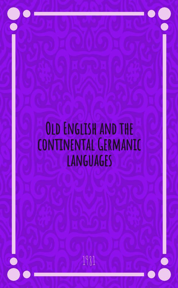 Old English and the continental Germanic languages : a survey of morphological and phonological interrelations