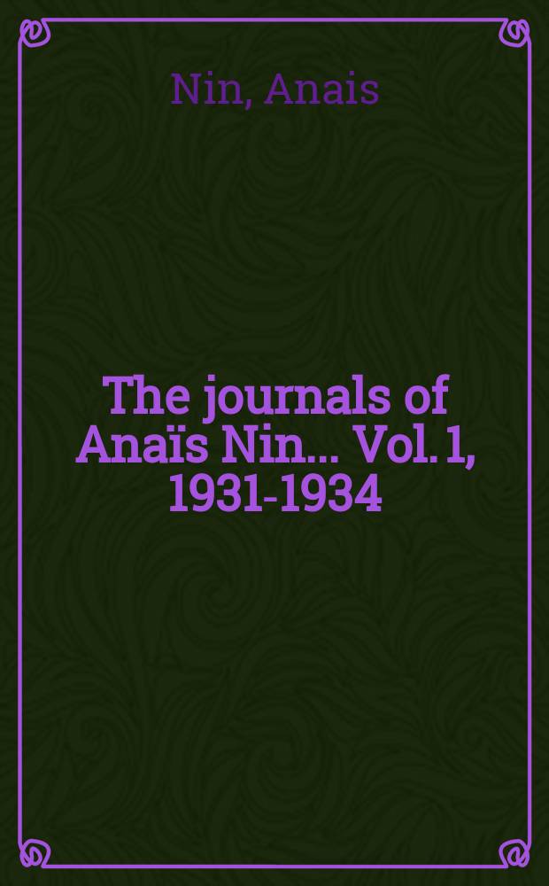 The journals of Anaïs Nin.. Vol. 1, 1931-1934