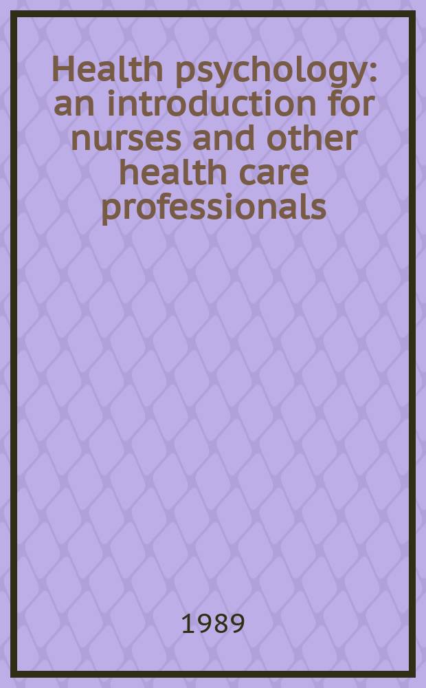 Health psychology : an introduction for nurses and other health care professionals