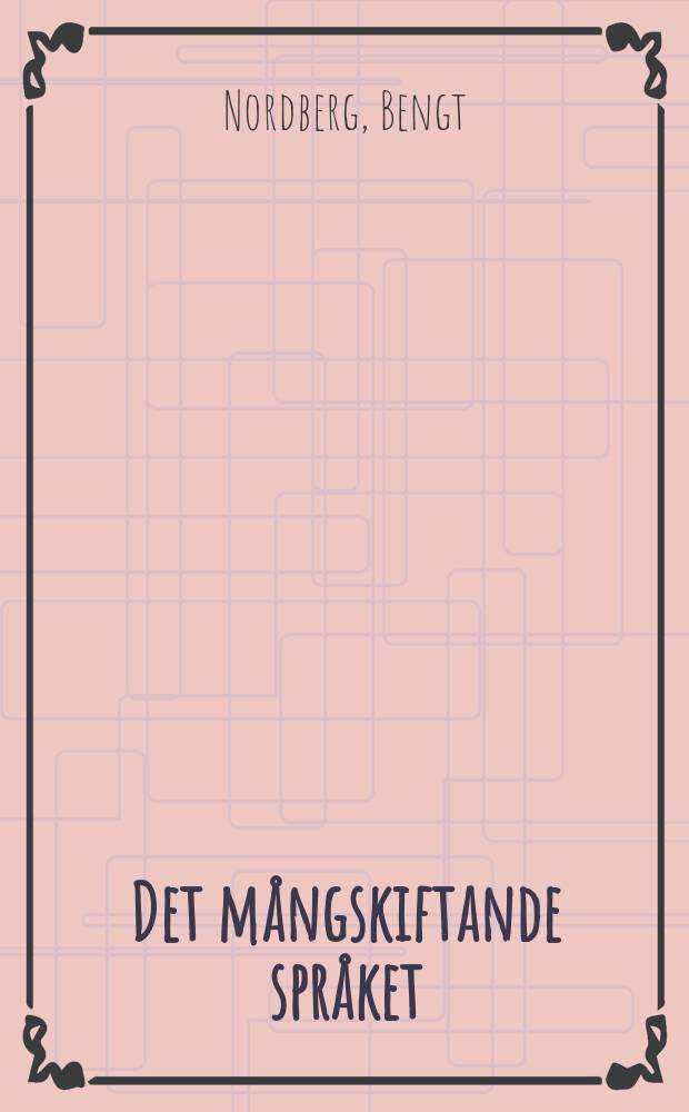 Det m&aring;ngskiftande spr&aring;ket : om variation i nusvenskan