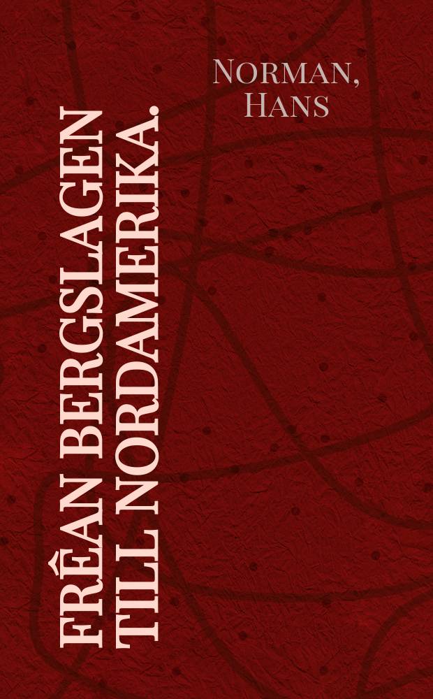 Fr&ecirc;an Bergslagen till Nordamerika. : Studier i migrationsm&egrave;onster, social r&egrave;orlighet och demografisk struktur med utg&ecirc;angspunkt fr&ecirc;an &egrave;Orebro l&egrave;an 1851-1915